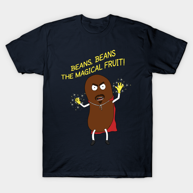 Beans, Beans The Magical Fruit! Funny TShirt TeePublic